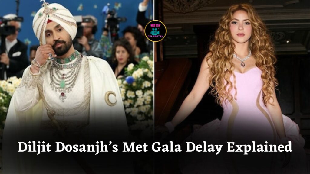 Diljit Dosanjh’s Historic Met Gala Debut Delayed by Shakira’s Wardrobe Malfunction Incident
