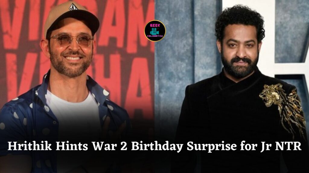 Hrithik Roshan Teases Big Surprise for Jr NTR on His Birthday, Hints at Major War 2 Update