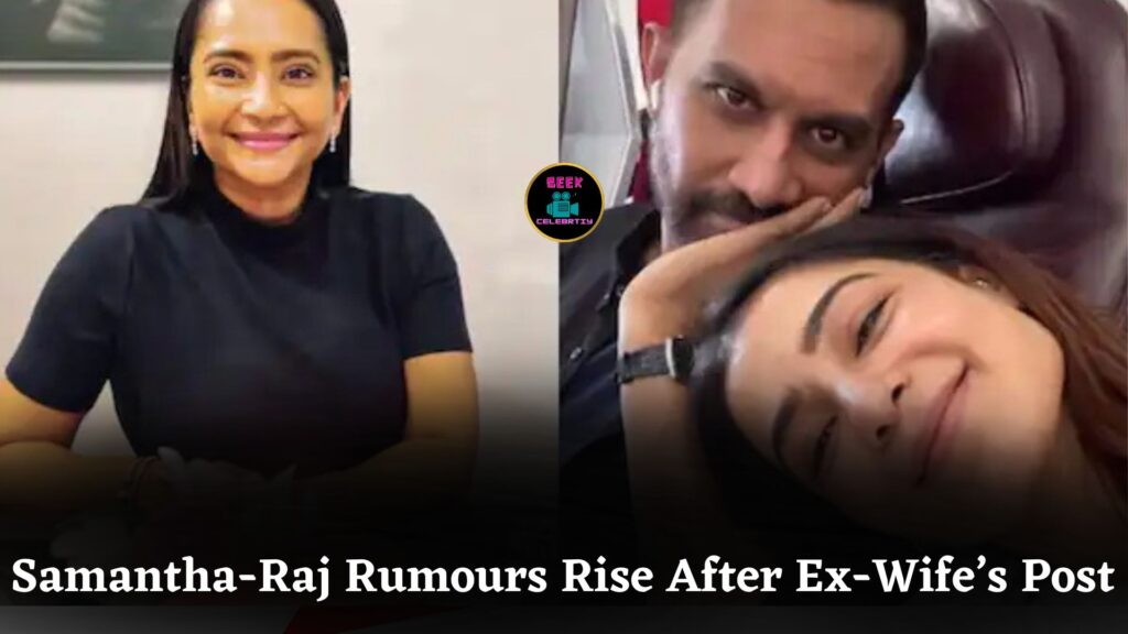 Samantha Ruth Prabhu’s Rumoured Relationship Sparks Buzz After Raj Nidimoru’s Ex-Wife Shares Cryptic Message