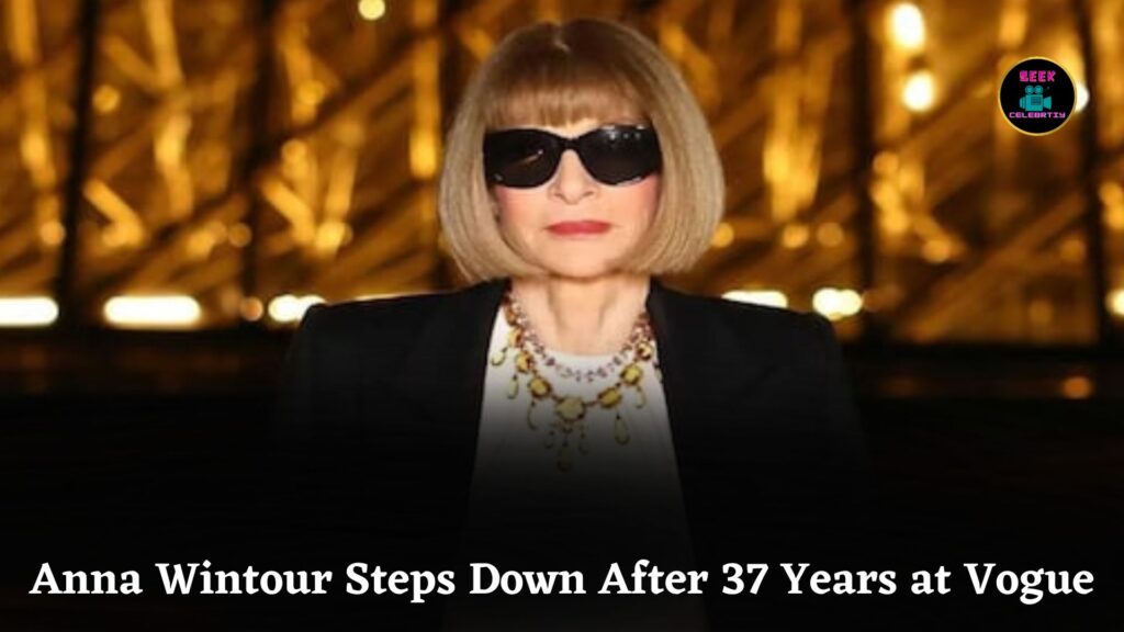 Anna Wintour Steps Down After 37 Years Leading Vogue, Fashion Industry Mourns Iconic Editor