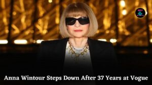 Anna Wintour Steps Down After 37 Years Leading Vogue, Fashion Industry Mourns Iconic Editor