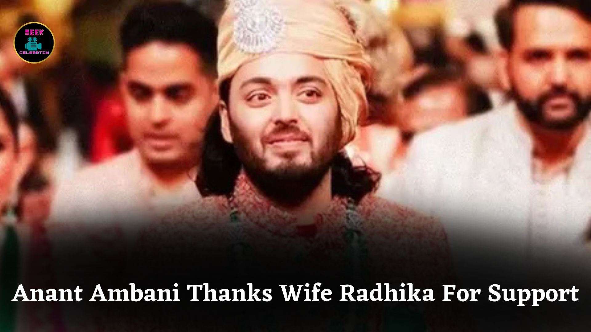 Anant Ambani Credits Wife Radhika Merchant For Strong Support Through Health Struggles
