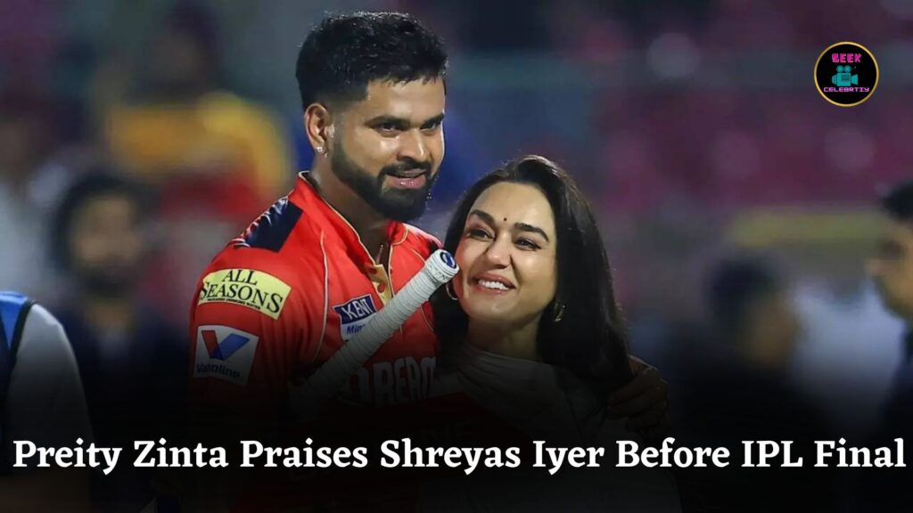 Preity Zinta’s Heartfelt Message Praising Shreyas Iyer and Punjab Kings Before IPL 2025 Final Showdown