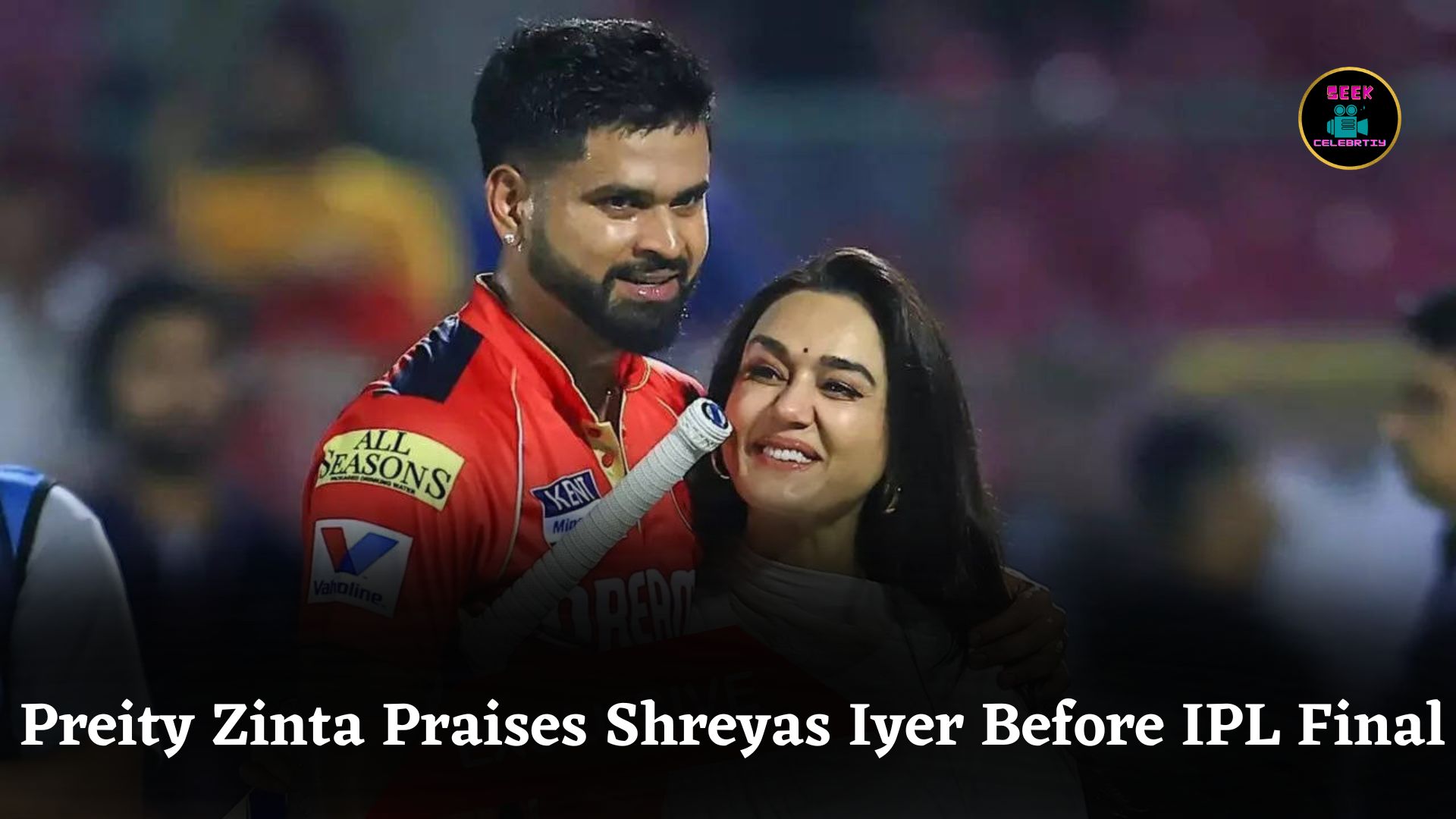 Preity Zinta’s Heartfelt Message Praising Shreyas Iyer and Punjab Kings Before IPL 2025 Final Showdown