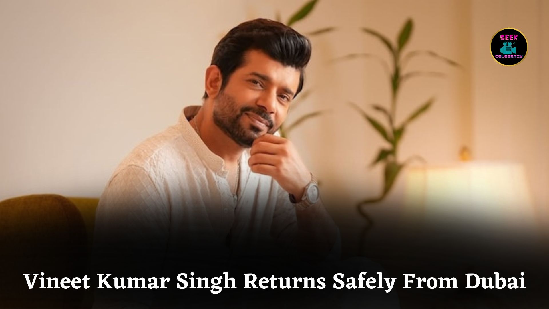 Vineet Kumar Singh Safely Returns to Mumbai After Being Stranded Due to Dubai Airspace Closure