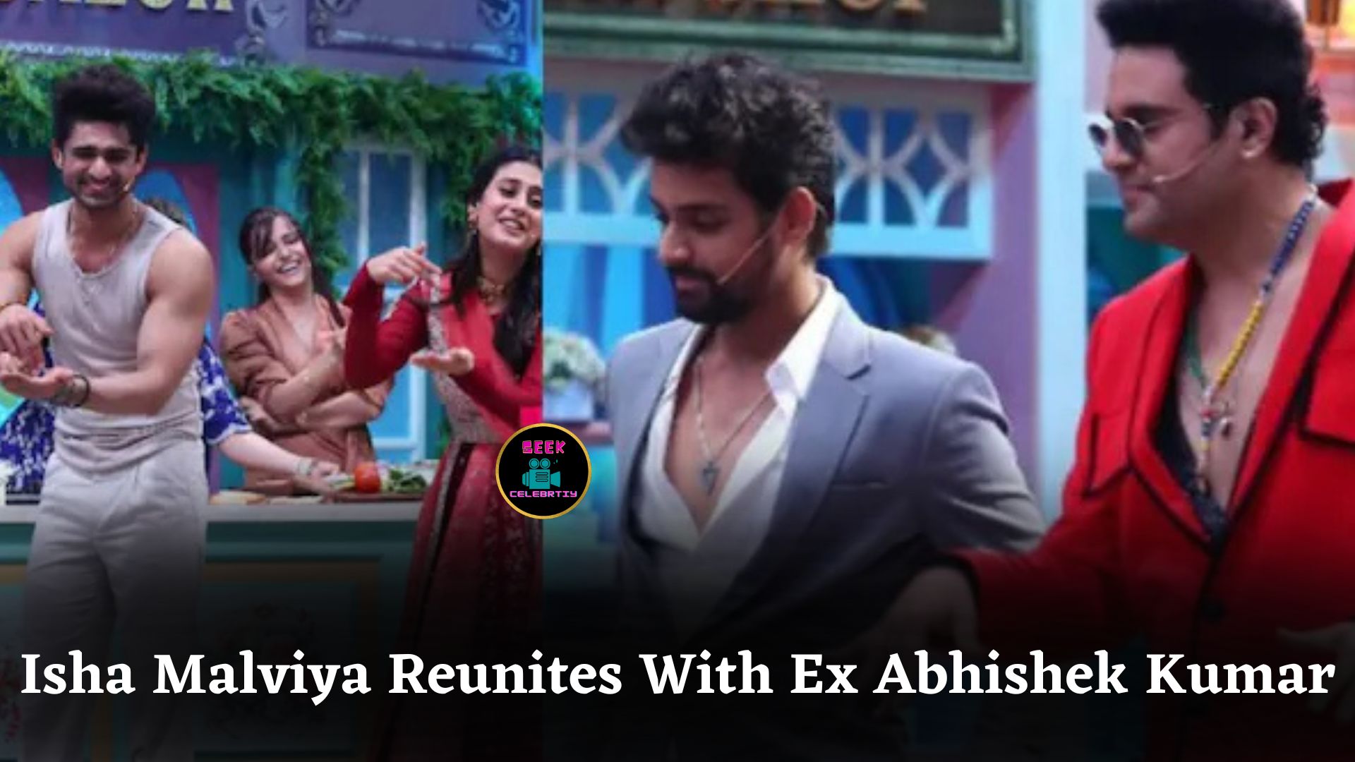 Isha Malviya Reunites with Ex-Boyfriend Abhishek Kumar on Laughter Chef Season 2