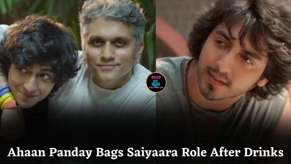 Ahaan Panday Got Saiyaara Role Not Through Audition, But By Showing Real Personality After Drinks