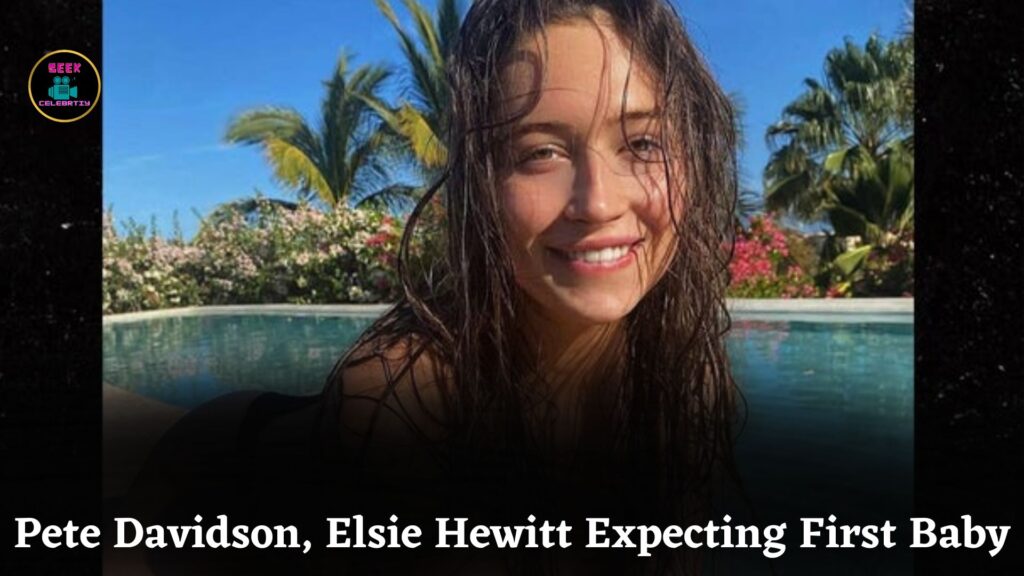 Pete Davidson and Girlfriend Elsie Hewitt Expecting First Baby, Set to Become Parents This Winter