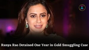 Kannada Actress Ranya Rao Detained for One Year in Bengaluru Gold Smuggling Case