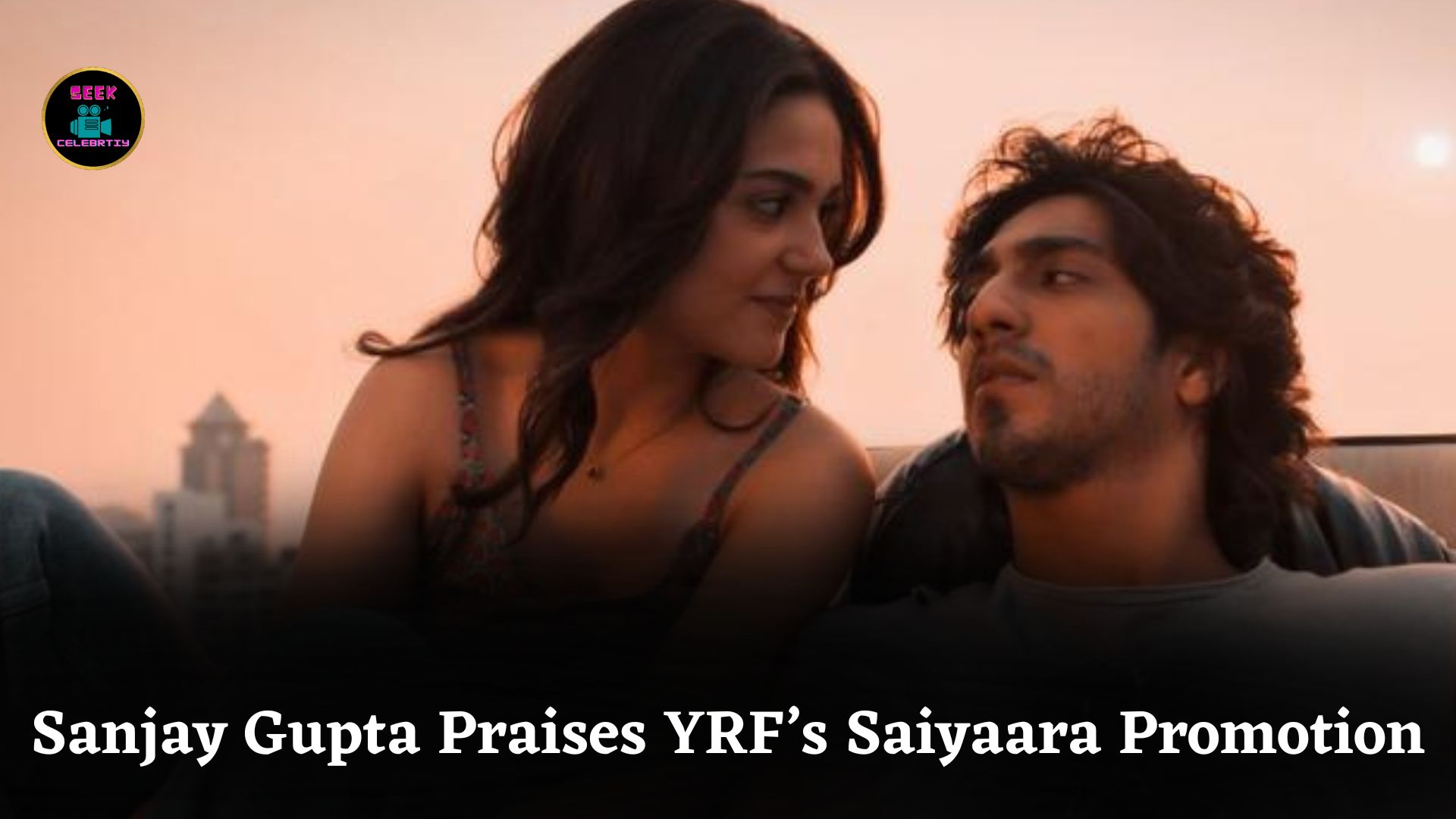 Sanjay Gupta Praises YRF’s Bold Promotional Strategy for Mohit Suri’s Film ‘Saiyaara’ Release
