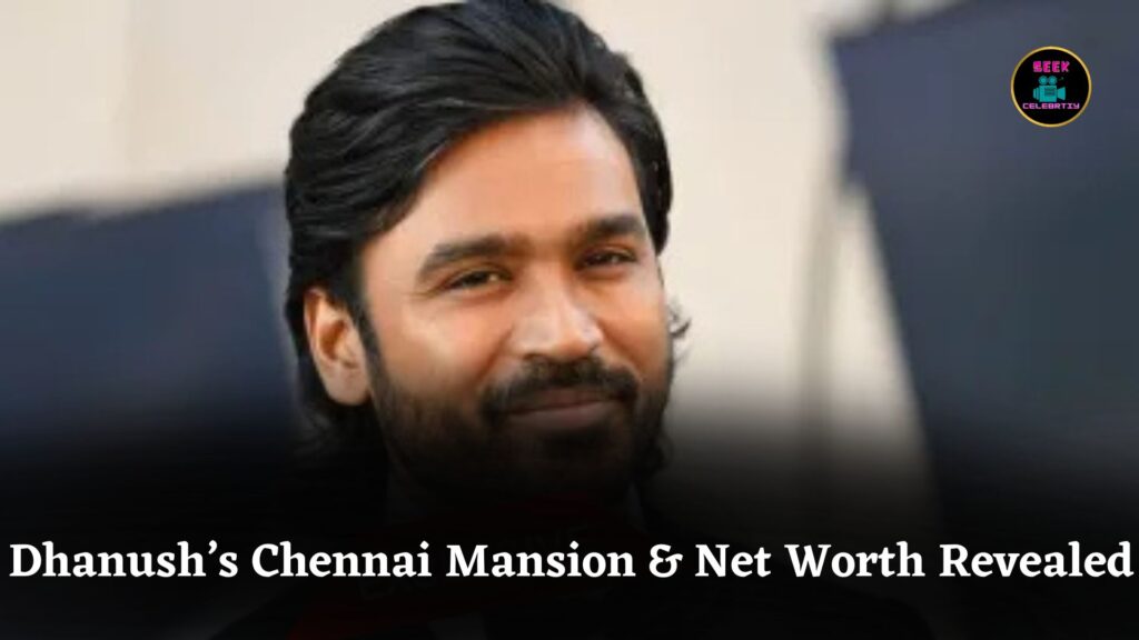 Dhanush’s ₹150 Crore Chennai Mansion Reflects His ₹230 Crore Net Worth and Rising Stardom
