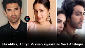 Shraddha Kapoor and Aditya Roy Kapur Call Saiyaara the Next Aashiqui 2 for Newcomers