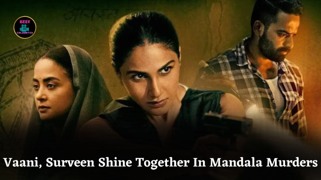 Vaani Kapoor, Surveen Chawla Share Screen in Mandala Murders Without Any Insecurity Issues