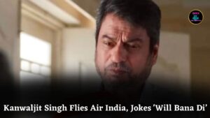 Actor Kanwaljit Singh Flies Air India After AI171 Crash, Says ‘Will Bana Di Hai’ in Viral Video