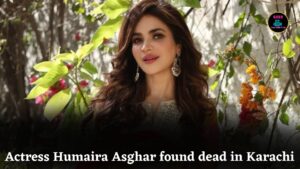 Pakistani Actress Humaira Asghar Found Dead in Karachi Apartment, Police Await Post-Mortem Report