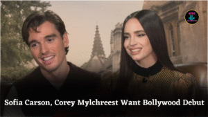 Sofia Carson, Corey Mylchreest Want Bollywood Debut