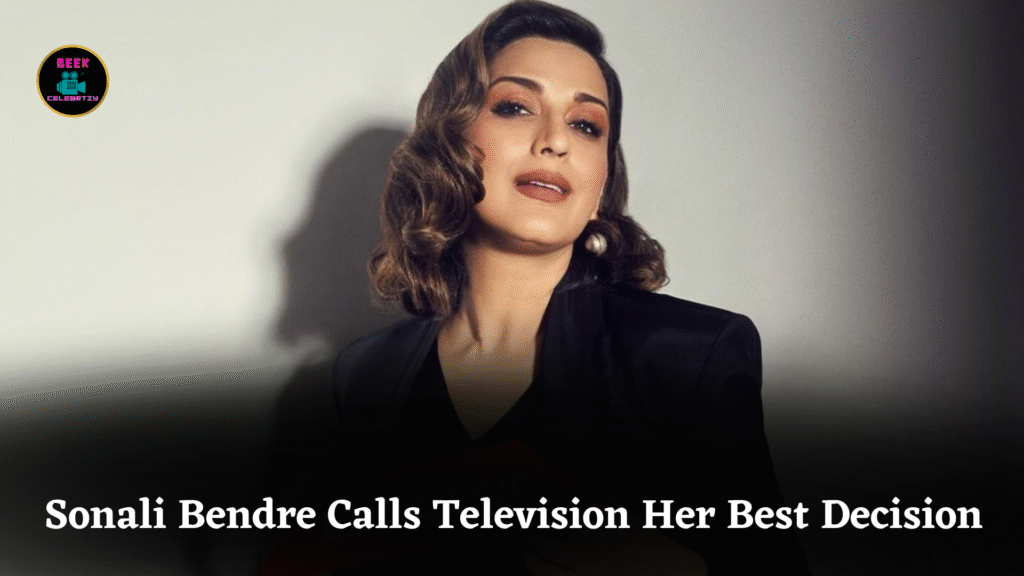 Sonali Bendre Calls Television Her Best Decision