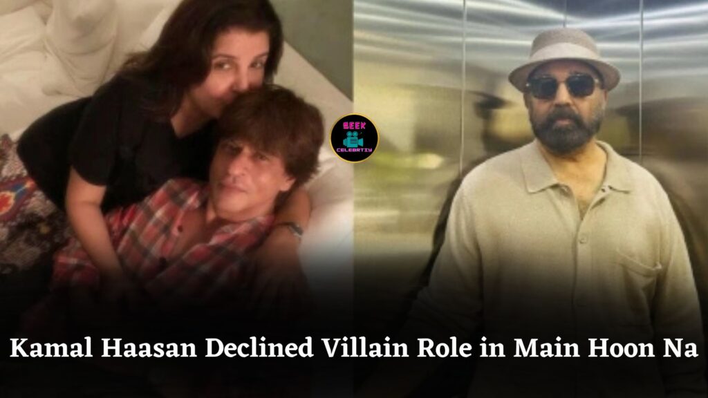 Farah Khan Reveals Kamal Haasan Politely Rejected Villain Role in Shah Rukh Khan’s Main Hoon Na