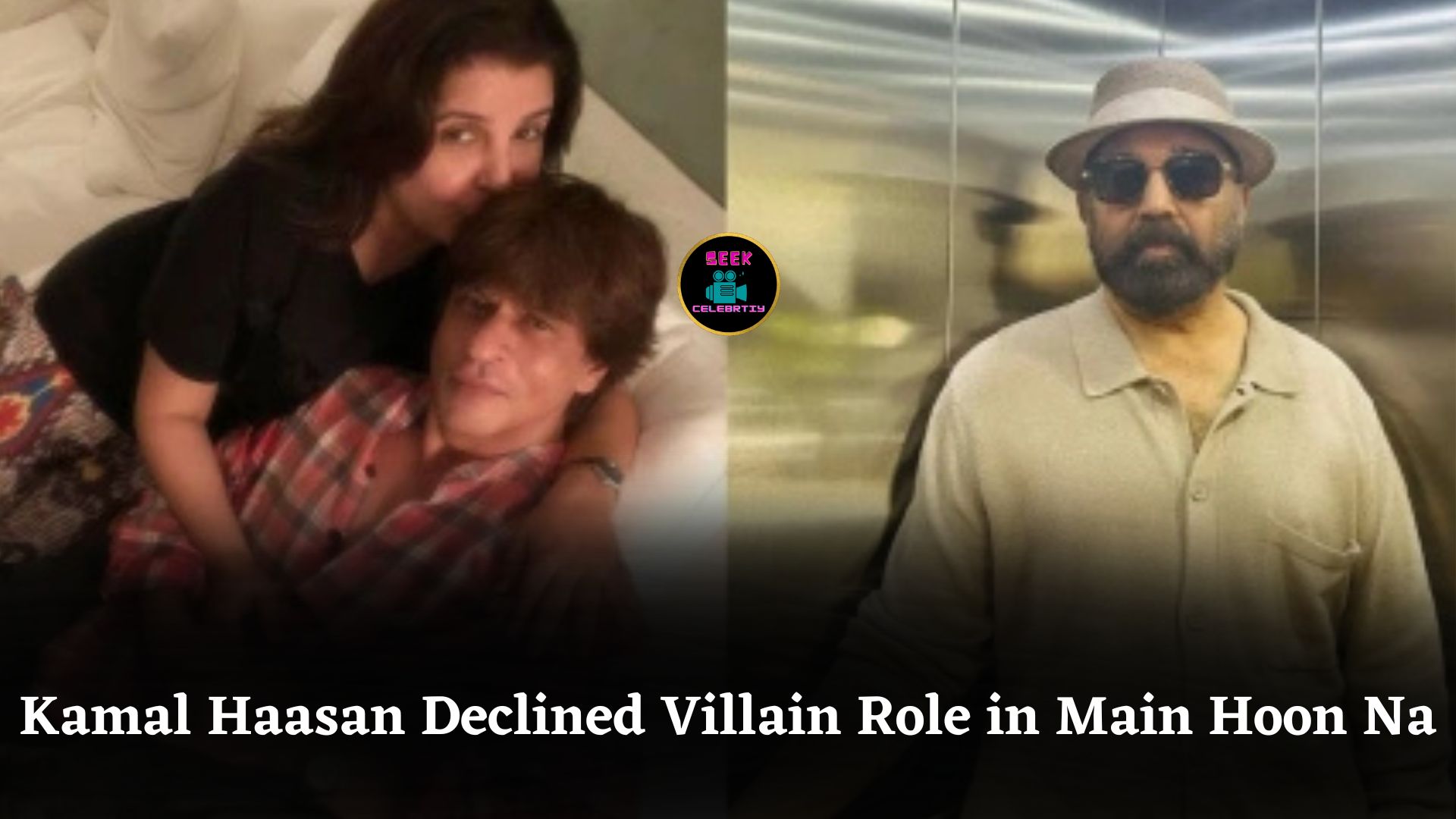 Farah Khan Reveals Kamal Haasan Politely Rejected Villain Role in Shah Rukh Khan’s Main Hoon Na