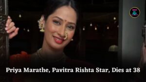 Pavitra Rishta Actress Priya Marathe Dies at 38 After Brave Battle with Cancer in Mumbai