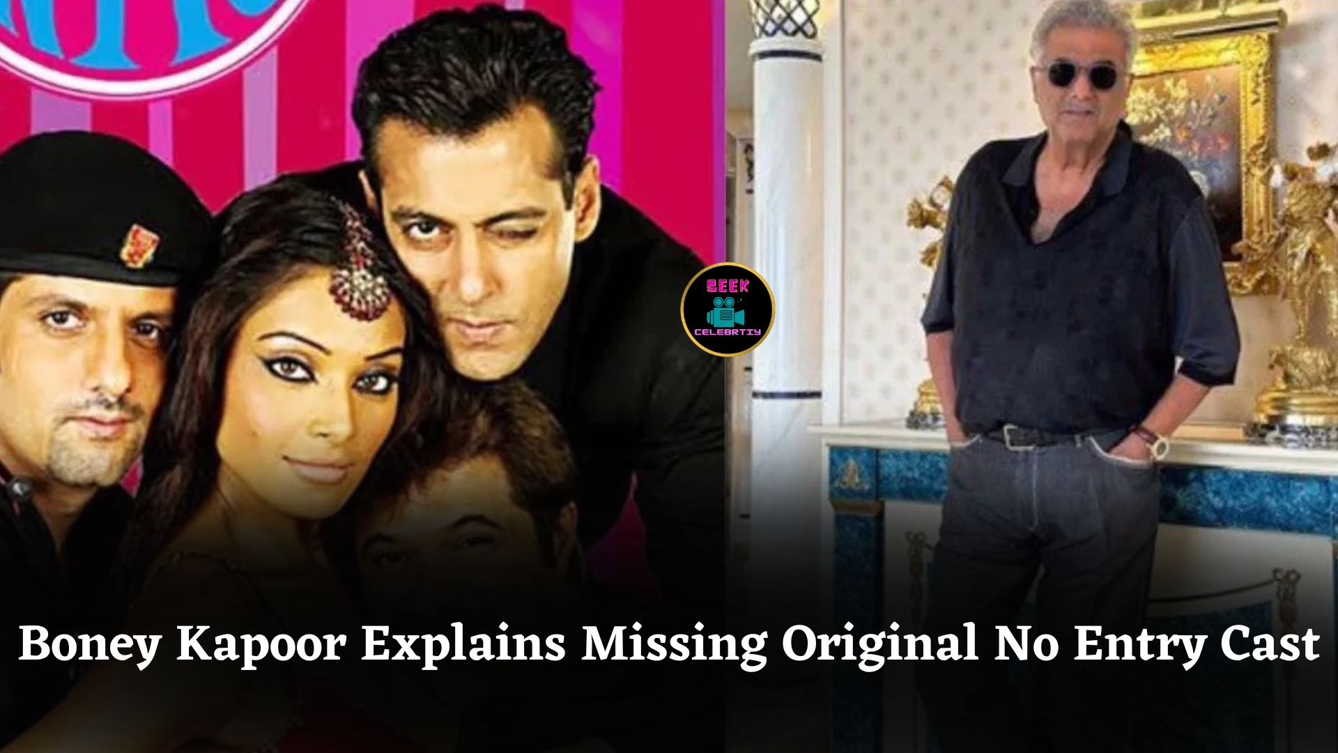 Boney Kapoor Explains Why Salman Khan, Anil Kapoor, Fardeen Khan Missing From No Entry 2 Cast