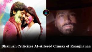 Dhanush Slams AI-Altered Raanjhanaa Climax, Says It Destroys Film’s Soul and Legacy