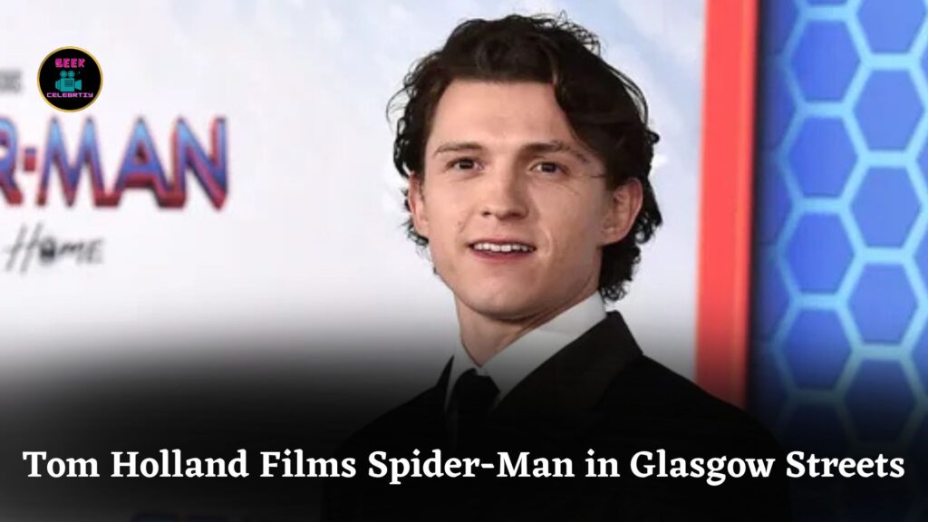 Tom Holland Films Spider-Man: Brand New Day as Glasgow Transforms into New York City Streets