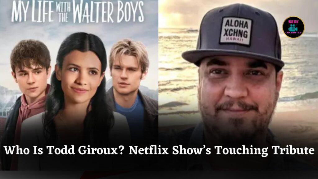 Who Is Todd Giroux? Netflix’s My Life With The Walter Boys Pays Tribute To Him