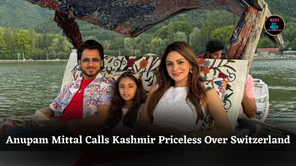Anupam Mittal Chooses Kashmir Over Switzerland, Calls It Priceless And Urges Indians To Explore
