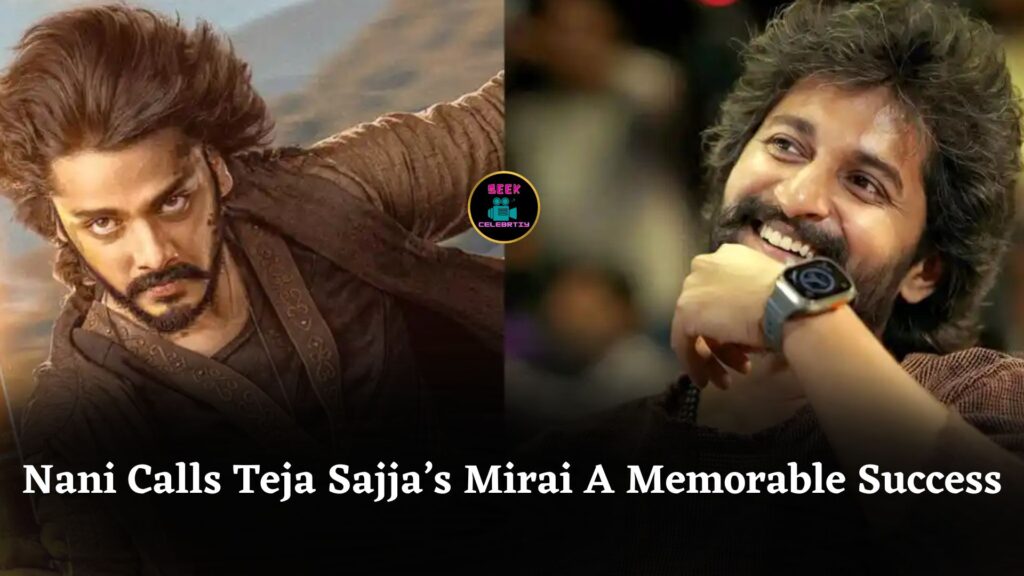 Nani Praises Teja Sajja’s Mirai, Applauds Action, Music, Direction And Calls It Memorable Success
