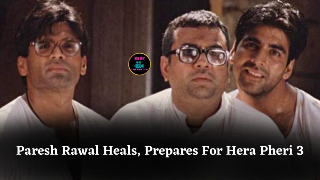 Paresh Rawal Says ‘Ghaav Bhar Gaya Hai’ As He Prepares To Begin Shooting Hera Pheri 3
