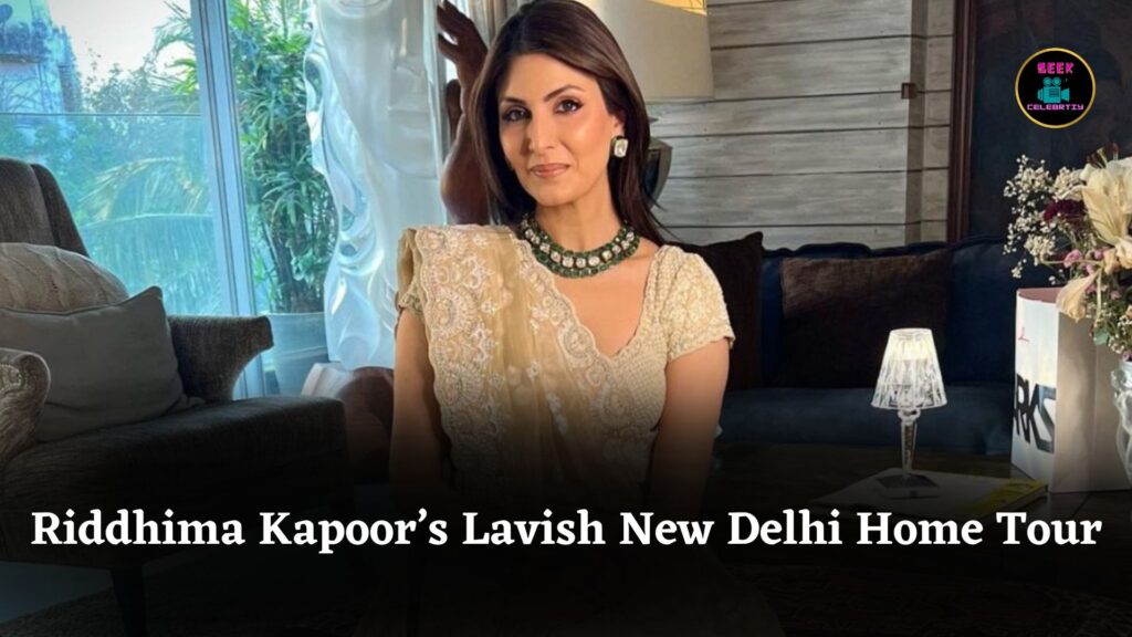 Step Inside Riddhima Kapoor’s Luxurious New Delhi Home Revealed By Farah Khan’s YouTube Tour