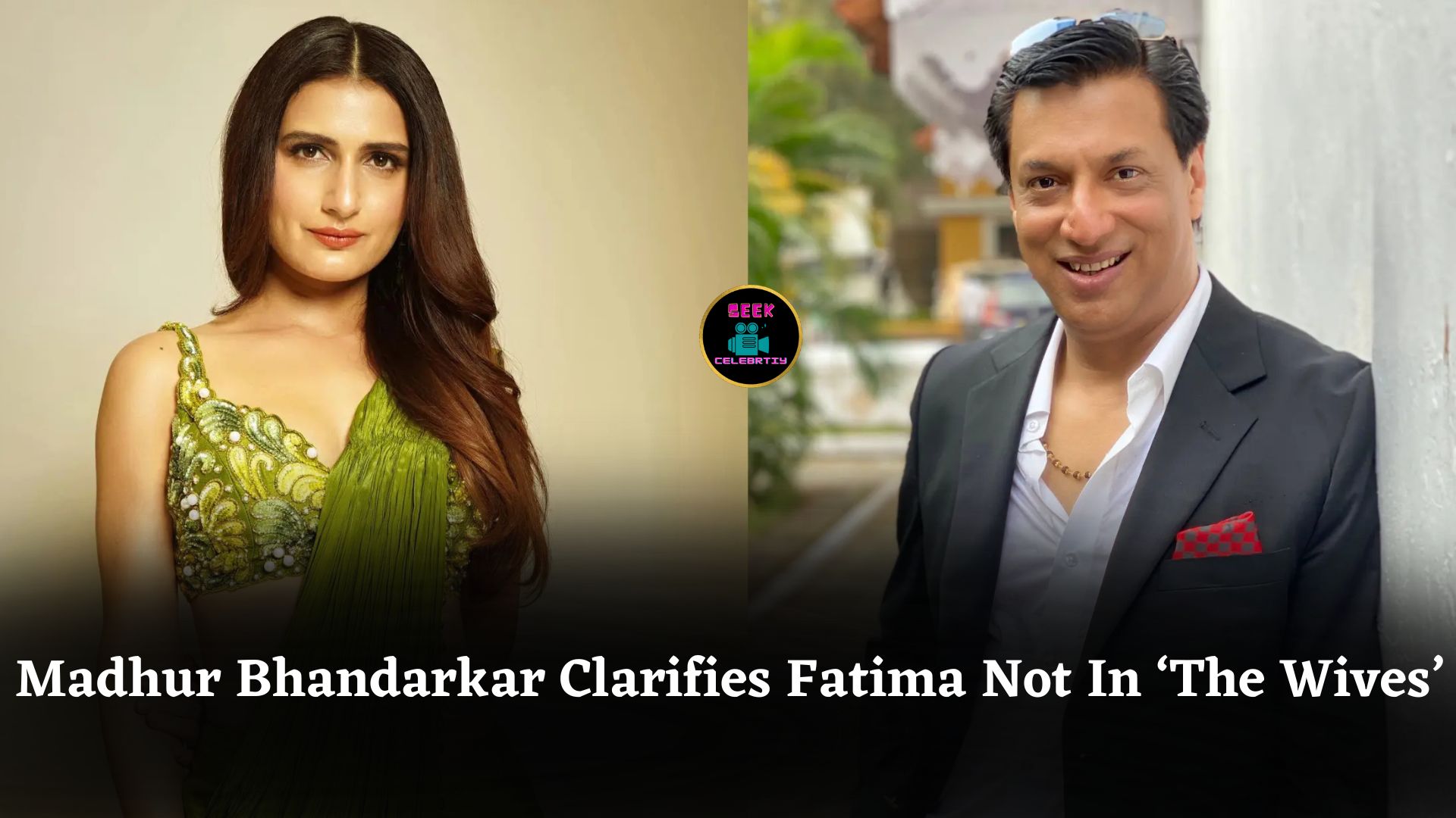 Madhur Bhandarkar Confirms Fatima Sana Shaikh Not Part Of ‘The Wives’ Film Cast