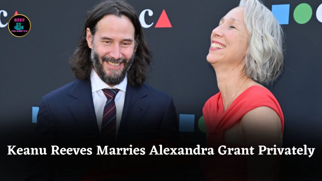 Keanu Reeves Secretly Marries Longtime Partner Alexandra Grant in Private European Ceremony