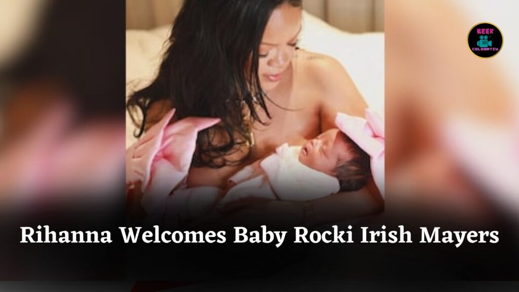 Rihanna Welcomes Baby Girl Rocki Irish Mayers: Meaning of Name and Siblings’ Names Explained