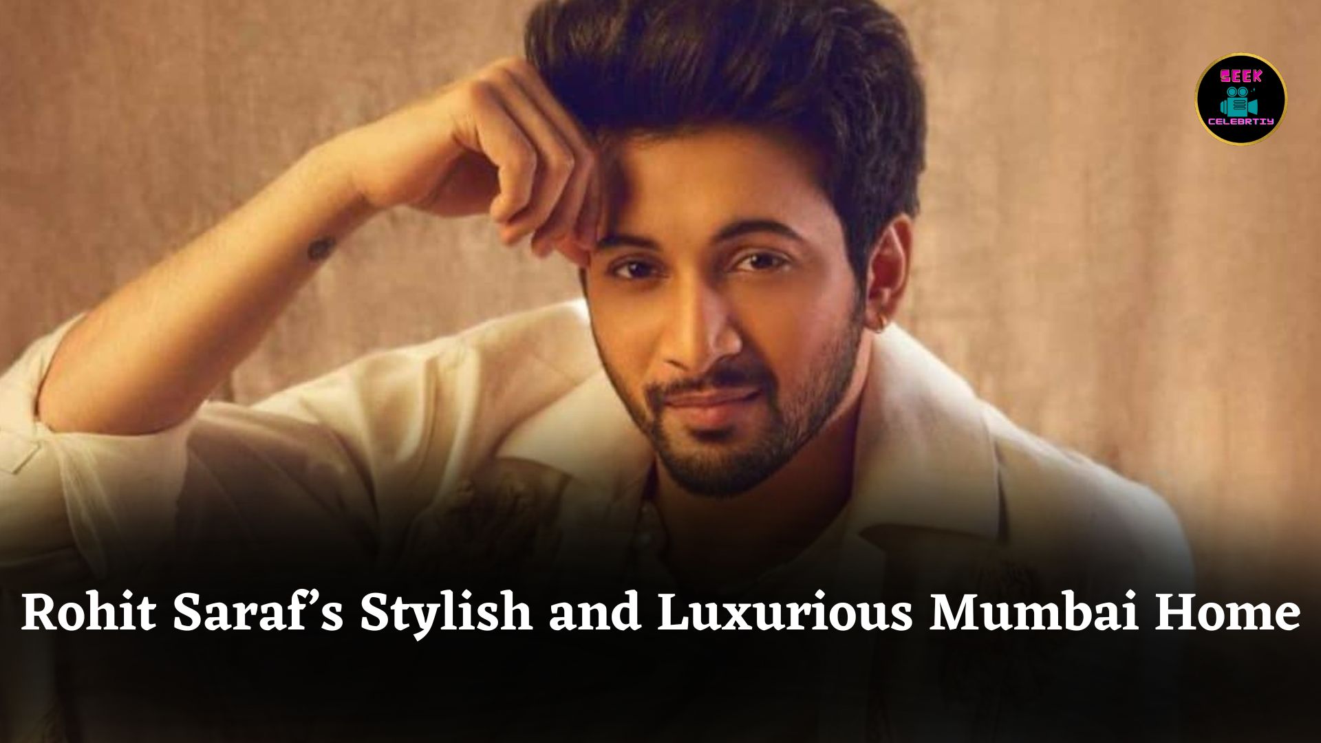 Rohit Saraf’s Chic Mumbai Home Reveals Stylish Comfort, Luxury, and Personal Touches in Every Corner