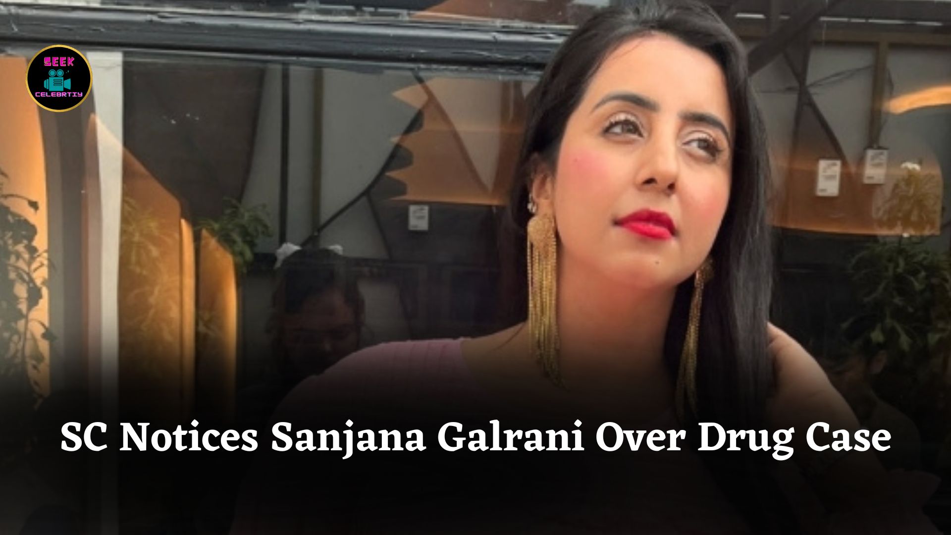 Supreme Court Issues Notice to Sanjana Galrani in Karnataka Drug Case Over Alleged Trafficking