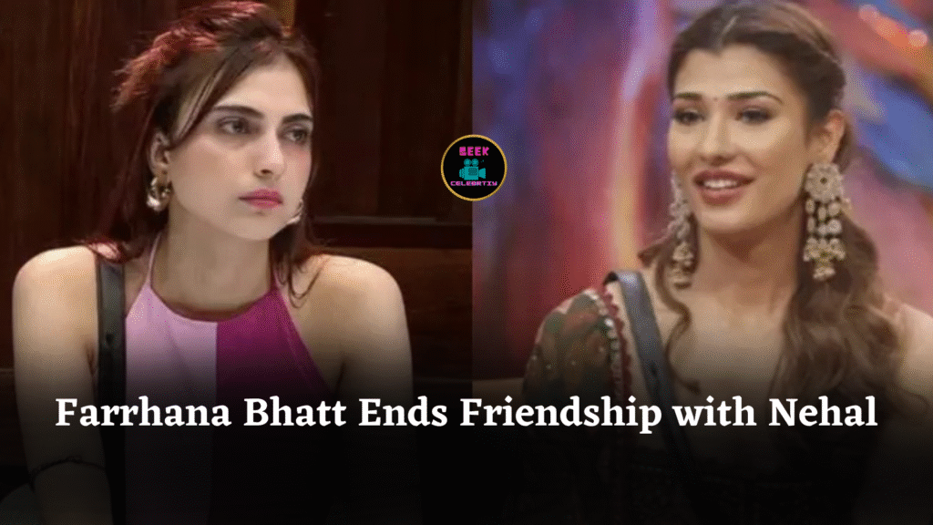 Farrhana Bhatt Ends Friendship with Nehal Chudasama
