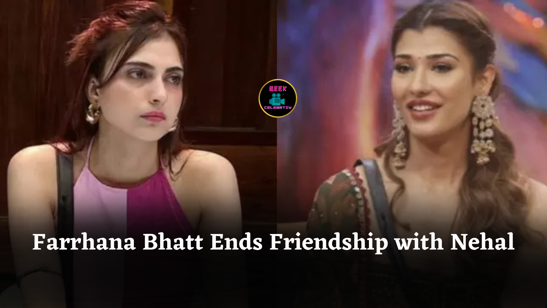 Farrhana Bhatt Ends Friendship with Nehal Chudasama