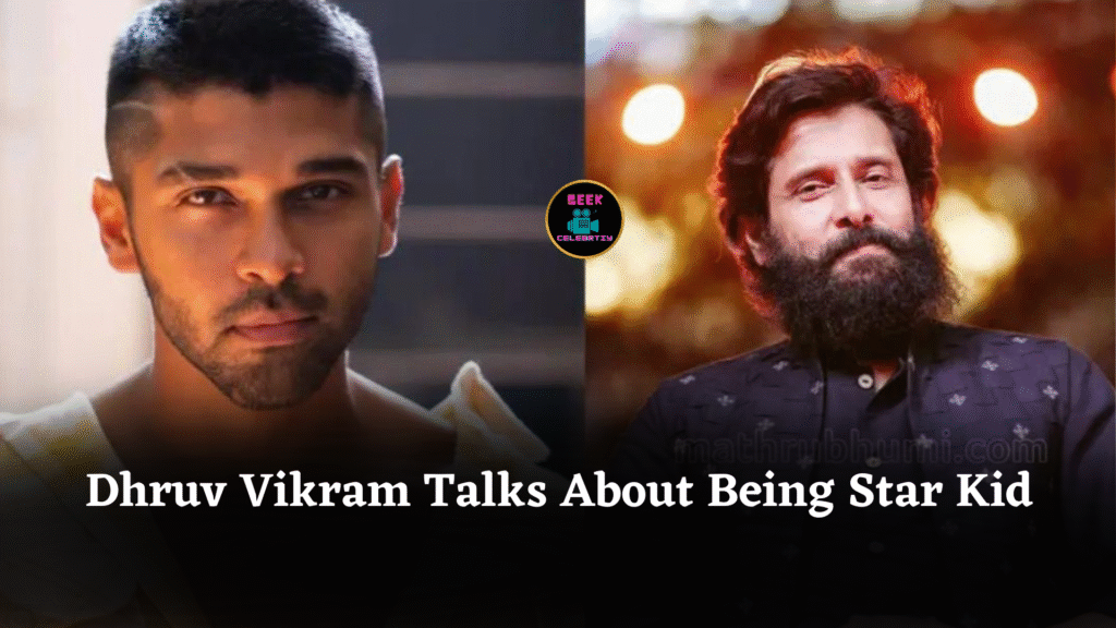 Dhruv Vikram Talks About Being Star Kid and Hard Work