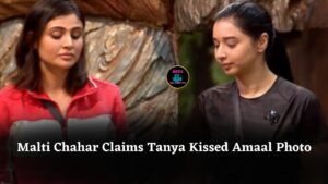 Malti Chahar Claims Tanya Kissed Amaal Photo