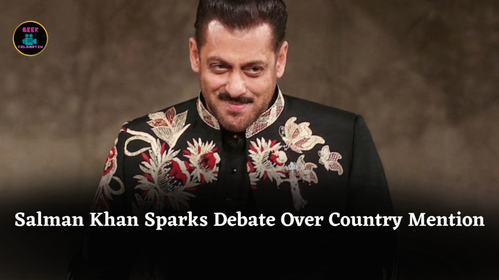 Salman Khan Sparks Debate Over Country Mention