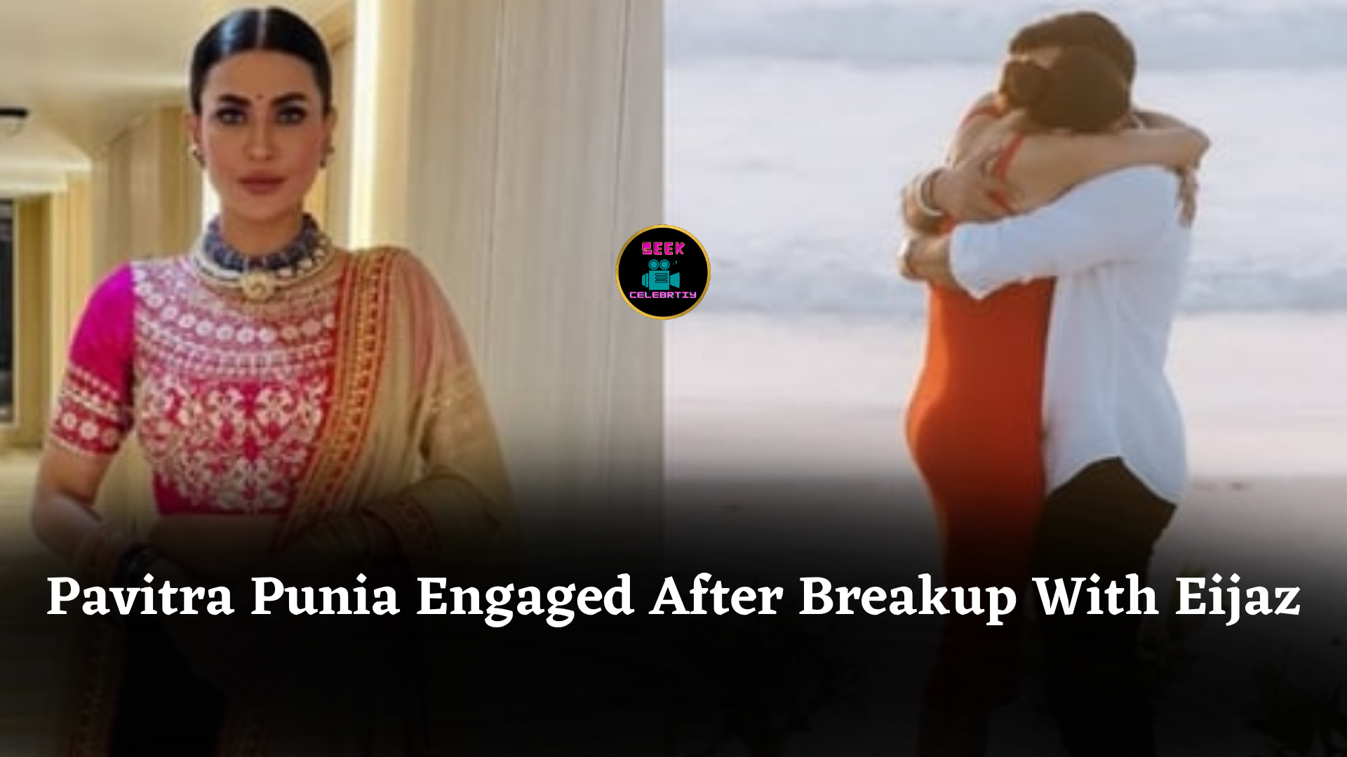 Pavitra Punia Engaged After Breakup With Eijaz