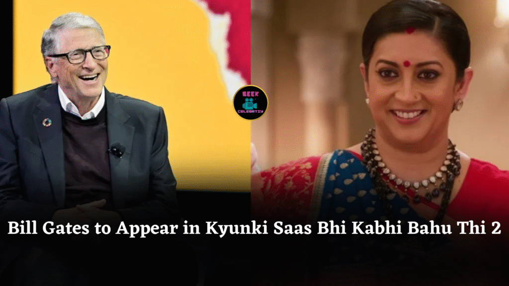 Bill Gates to Appear in Kyunki Saas Bhi Kabhi Bahu Thi 2