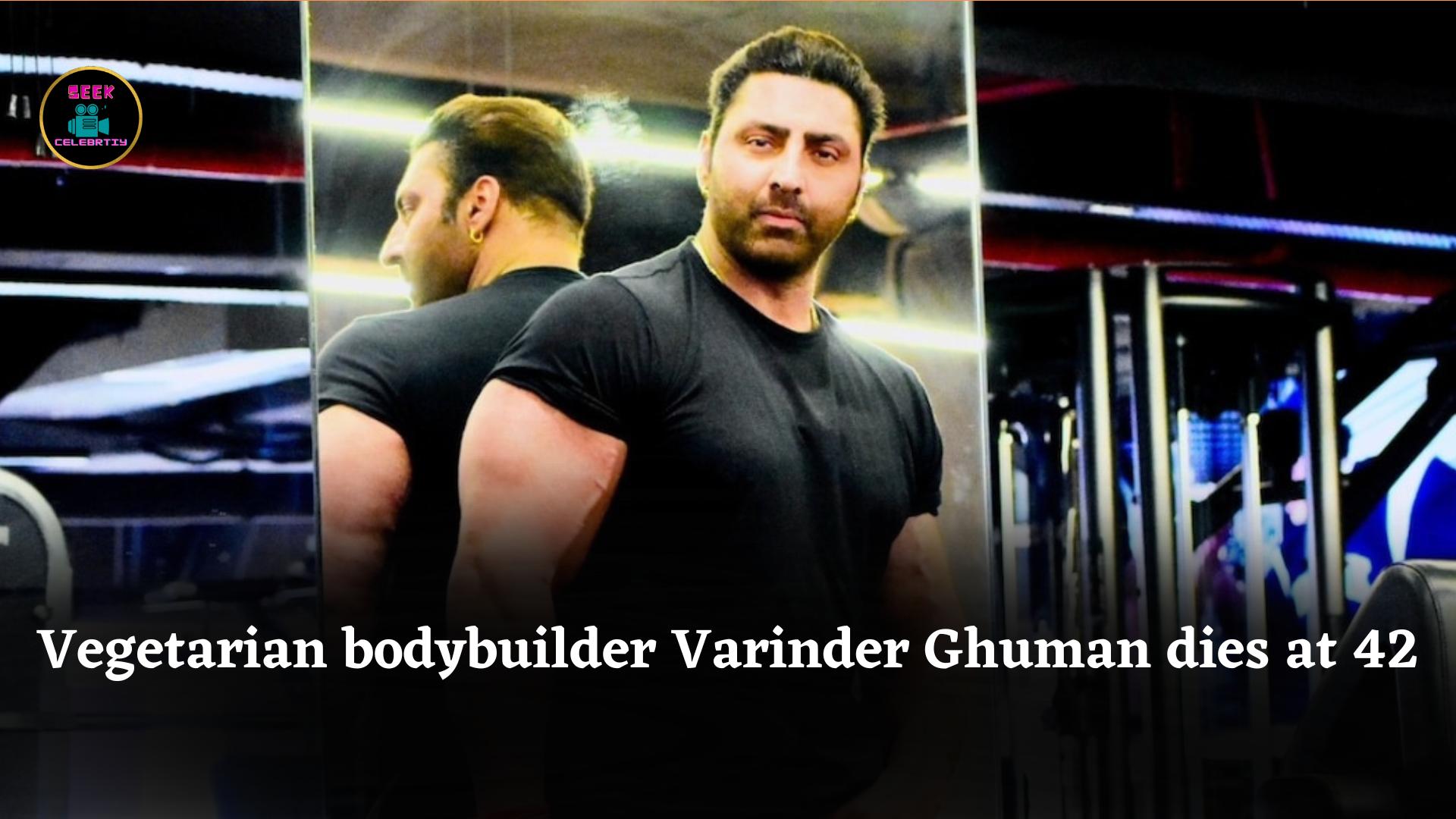 Vegetarian bodybuilder Varinder Ghuman dies at 42