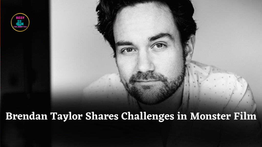 Brendan Taylor Shares Challenges in Monster Film