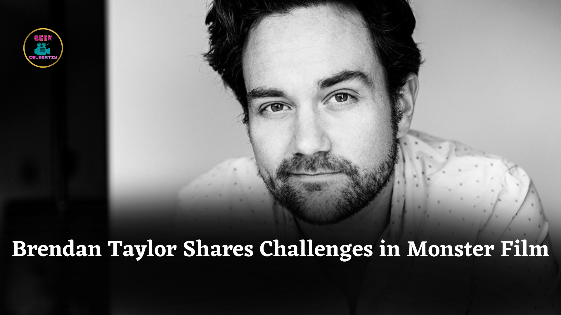 Brendan Taylor Shares Challenges in Monster Film