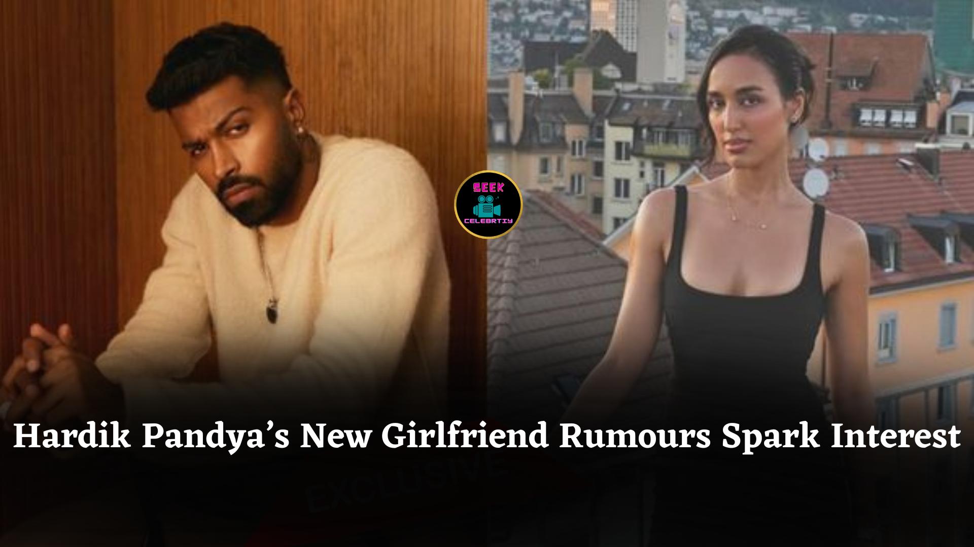 Hardik Pandya’s New Girlfriend Rumours Spark Interest