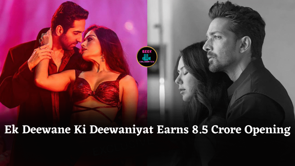 Ek Deewane Ki Deewaniyat Earns 8.5 Crore Opening