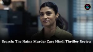 Review of Search: The Naina Murder Case – A Gripping Hindi Thriller Series on JioHotstar